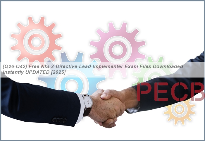 [Q26-Q42] Free NIS-2-Directive-Lead-Implementer Exam Files Downloaded ...